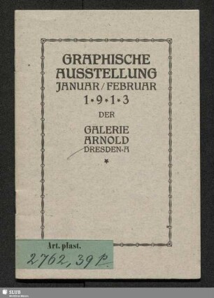 Graphische Ausstellung : Januar / Februar 1913 der Galerie Arnold, Dresden-A