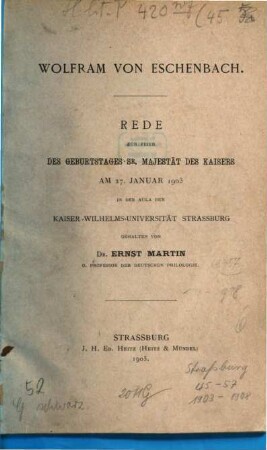 Wolfram von Eschenbach : Rede zur Feier des Geburtstages Sr. Majestät des Kaisers am 27. Januar 1903 in der Aula der Kaiser-Wilhelms-Universität Strassburg