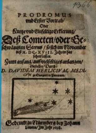 Prodromus vnd Erster Vortrab, Oder Kurtze vnd Einfeltige Erklerung, Deß Cometen, oder Geschwäntzten Sterns, so sich im November deß M.DC.XVIII. Jahres hat sehen lassen