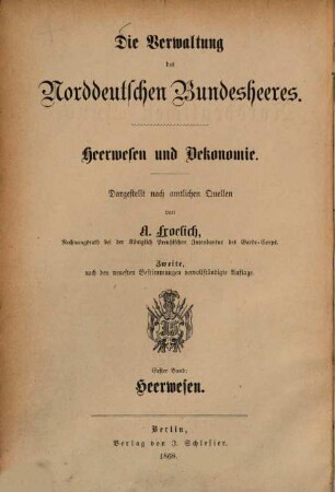 Die Verwaltung des Norddeutschen Bundesheeres : Heerwesen und Oekonomie, Erster Band. Heerwesen des Norddeutschen Bundes