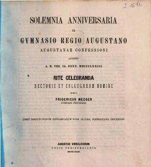 Solemnia anniversaria in Gymnasio Regio Augustano Augustanae Confessioni addicto ... rite celebranda rectoris et collegarum nomine indicit, 1873