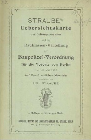 Straube's Uebersichtskarte des Geltungsbereiches und der Bauklassen-Verteilung der Baupolizei-Verordnung für die Vororte von Berlin vom 28. Mai 1907 : nebst Anlage