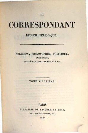 Le correspondant : recueil périodique ; religion, philosophie, politiques, sciences, littérature, beaux-arts, 20. 1847