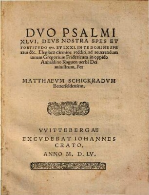 Dvo Psalmi XLVI. Devs Nostra Spes Et Fortitudo &c. Et LXXI. In Te Domine Speraui &c. : Elegiaco carmine redditi, ad reuerendum uirum Gregorium Fridericum in oppido Anhaldino Raguen uerbi Dei ministrum
