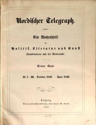 Nordischer Telegraph : e. Wochenschr. für Politik, Literatur u. Kunst Skandinaviens u. d. Niederlande, 1848/49 = Jg. 1, Okt. - Juni