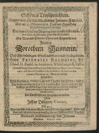 Schönes Trostsprüchlein. Genommen aus den Klagliedern Jeremiae/ Cap. 3, 22. Und mit 5. Stimmen zum Trost und Erquickung den hinderlassenen verfertiget : Bey den tödlichen Abgang aus dieser recht elenden Welt ... Der ... Dorotheen Meisnerin/ Deß ... Friderici Balduini, SS. Theol. D. Profes. in Academia Wittebergensi ... Hauß Ehr/ Welche den 3. Octobris ... entschlaffen ...