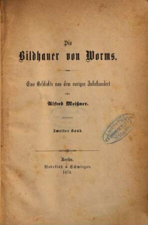 Die Bildhauer von Worms : Eine Geschichte aus dem vorigen Jahrhundert von Alfred Meissner, 2