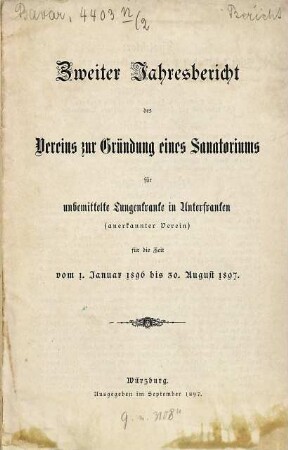 Jahres-Bericht des Vereins zur Gründung eines Sanatoriums für Unbemittelte Lungenkranke in Unterfranken (e.V.). 2. 1896/97 (1897)