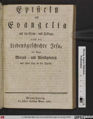 Episteln und Evangelia auf die Sonn- und Festtage : nebst der Leidensgeschichte Jesu, und kurzen Morgen- und Abendgebeten auf jeden Tag in der Woche