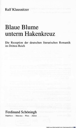Blaue Blume unterm Hakenkreuz : die Rezeption der deutschen literarischen Romantik im Dritten Reich