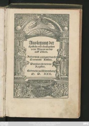 Auslegung der || Episteln vnd Euangelien || vom Aduent an bis || auff Ostern.|| Anderweit corrigirt durch || Martinum Luther.|| Daruber ein newes || Register.||