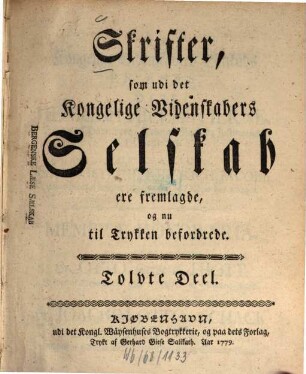 Skrifter som udi det Kongelige Videnskabers Selskab ere fremlagde og nu til trykken befordrede. 12. 1779