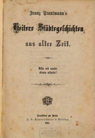 Franz Trautmann's Heitere Städtegeschichten aus alter Zeit : Kühn und munter, fromm mitunter!