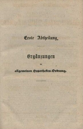 Erste Abtheilung. Ergänzungen der allgemeinen Hypotheken-Ordnung.