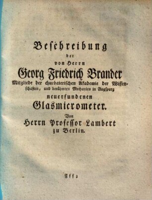 Beschreibung der von Herrn Georg Friedrich Brander Mitgliede der churbaierischen Akademie der Wissenschaften, und berühmten Mechanico in Ausgspurg neuerfundenen Glasmicrometer