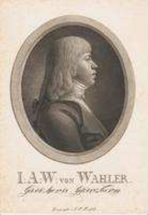J(ohann) A(ndreas) W(ilhelm) von Wahler; geb. 6. April 1781; gest. 17. November 1799