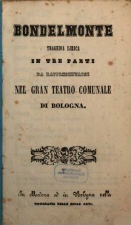 Bondelmonte : tragedia lirica in tre parti ; da rappresentarsi nel Gran Teatro Comunale di Bologna
