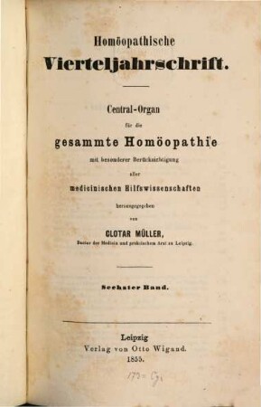 Homöopathische Vierteljahrschrift : Central-Organ für die gesammte Homöopathie mit besonderer Berücksichtigung aller medicinischen Hilfswissenschaften. 6. 1855