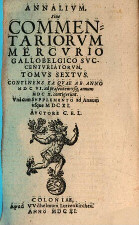 Annalivm siue commentariorvm Mercvrio Gallobelgico svccentvriatorvm tomi. 6, 6. 1606/10. ... cum suppl. ad annum usque 1611. - 1611