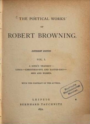 The poetical works of Robert Browning : with the portrait of the author, 1. A soul's tragedy [u.a.] : with the portrait of the author