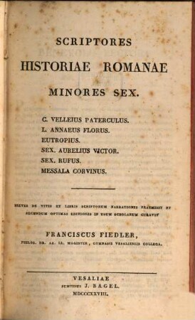Scriptores historiae romanae minores sex : C. Velleius Paterculus, L. Annaeus Florus, Eutropius ...