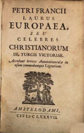 Laurus Europaea seu celebres christianorum de Turcis victorae
