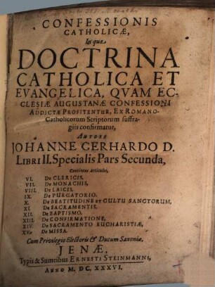 Confessionis Catholicae, in qua Doctrina Catholica Et Evangelica, Quam Ecclesiae Augustanae Confessioni addictae profitentur, ex Romano-Catholicorum Scriptorum suffragiis confirmatur Authore Johanne Gerhardo D. Liber ..., 2,2. Specialis Pars Secunda, continens Articulos, I. De Clericis, ...