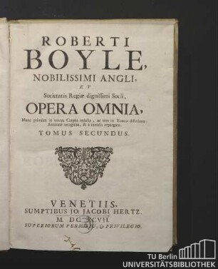 Tomus Secundus.: Roberti Boyle, Nobilissimi Angli, Et Societatis Regiæ dignissimi Socii, Opera Omnia. |n Tomus Secundus.