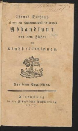 Thomas Denhams Lehrers der Hebammenkunst in London Abhandlung von dem Fieber der Kindbetterinnen : Aus dem Englischen