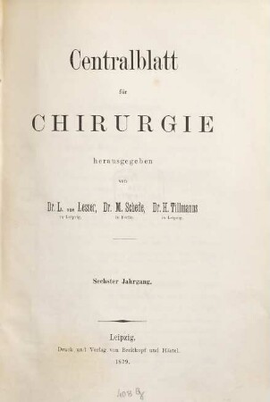 Zentralblatt für Chirurgie : Zeitschrift für allgemeine, Viszeral-, Thorax- und Gefäßchirurgie. 6, 6. 1879