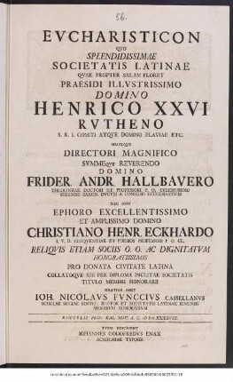 Eucharisticon Quo Splendidissimae Societatis Latinae ... Praesidi ... Henrico XXVI Rutheno ... Directori Magnifico ... Frider. Andr. Hallbauero ... Nec Non Ephoro ... Christiano Henr. Eckhardo ... Reliquis Etiam Sociis ... Pro Donata Civitate Latina ... Societatis Titulo Membri Honorarii : Rintelii ... Nov. ... M D CC XXXXVIII./ Gratias Agit Joh. Nicolaus Funccius Cassellanus ...