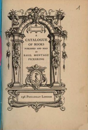 A catalogue of books published and sold by Basil Montagu Pickering, [1871]