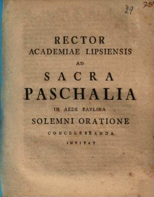 Rector Academiae Lipsiensis ad sacra paschalia in aede Paulina solemni oratione concelebranda invitat