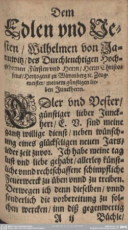 Dem Edlen und Vesten/ Wilhelm von Januwitz/ des Durchlauchtigen Hochgebornen Fürsten und Herrn/ Herrn Christpfsens/ Herzogens zu Wirtenberg Zeugmeister.