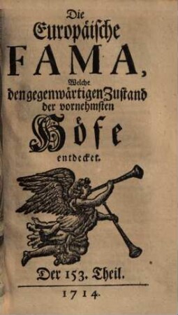 Die europäische Fama, welche den gegenwärtigen Zustand der vornehmsten Höfe entdecket. 153. 1714