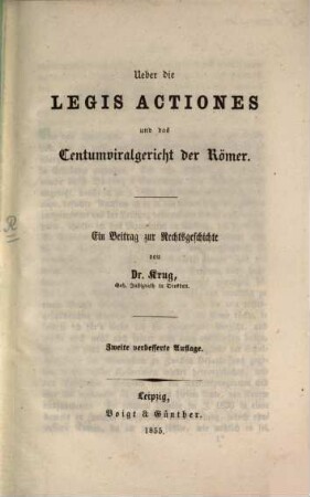 Ueber die Legis actiones und das Centumviralgericht der Römer : Ein Beitrag zur Rechtsgeschichte