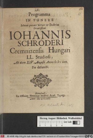 Programma In Funere Iuvenis pietate virtute & Doctrinae Ornatißimi Johannis Schröderi Cremnizensis Hungari LL. Studiosi, Ad diem XIV. Augusti Anno MDCLXII. Pie defuncti