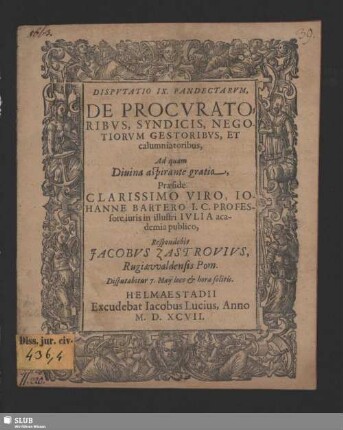 Dispvtatio IX. Pandectarvm De Procvratoribvs, Syndicis, Negotiorvm Gestoribvs, et calumniatoribus