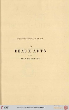 Exposition Universelle de 1889 : les beaux-arts et les arts décorativs. L'art francais rétrospective au Trocadéro