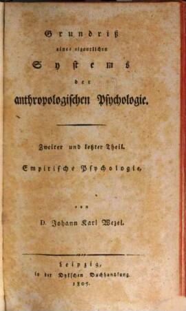 Grundriß eines eigentlichen Systems der anthropologischen Psychologie überhaupt und der empirischen insbesondere : in zwey Theilen. 2, Empirische Psychologie