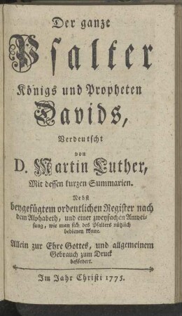 Der ganze Psalter Königs und Propheten Davids, verdeutscht von Martin Luther, mit dessen kurzen Summarien.