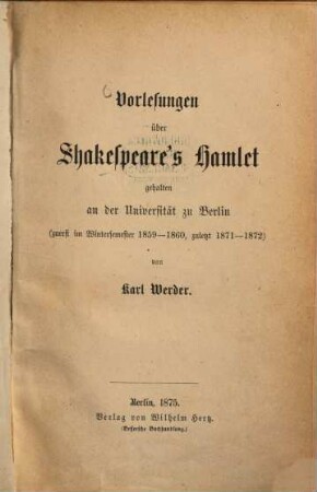 Vorlesungen über Shakespeare's Hamlet gehalten an der Universität zu Berlin (zuerst im Wintersemester 1859 - 1860, zuletzt 1871 - 1872)