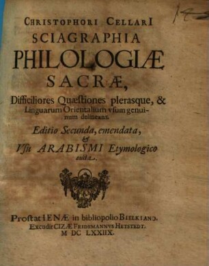 Christophori Cellari sciagraphia philologiae sacrae : difficiliores quaestiones plerasque, et linguarum orientalium usum genuinum delineans