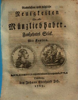 Auserlesene und nützliche Neuigkeiten für alle Münzliebhaber. 15. 1769