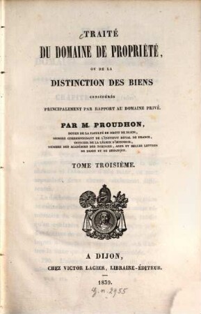 Traité du domaine de propriété ou de la distinction des biens : considérés principalement par rapport au domaine privé, 3. - 648 S.
