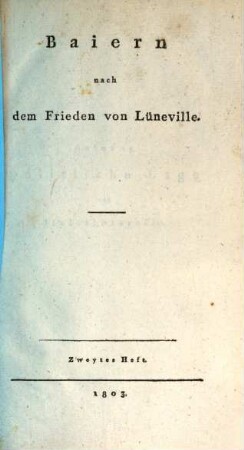 Baiern nach dem Frieden von Lüneville. 2, [Baierns politische Lage und Staatsinteresse]