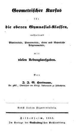 Geometrischer Kursus für die oberen Gymnasial-Klassen : enthaltend Planimetrie, Stereometrie, ebene und körperliche Trigonometrie mit vielen Übungsaufgaben