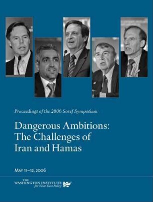 Dangerous ambitions : the challenges of Iran and Hamas ; Proceedings of the 2006 Soref Symposium, May 11 - 12, 2006