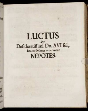 Luctus Quo Desideratissimi Dn. Avi sui, beatos Manes venerantur Nepotes.