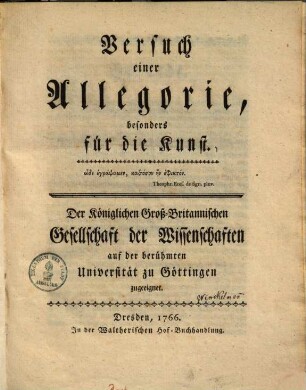 Versuch einer Allegorie, besonders für die Kunst : Der Königlichen Groß-Britannischen Gesellschaft der Wissenschaften auf der berühmten Universität zu Göttingen zugeeignet.